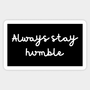 Always stay humble Magnet